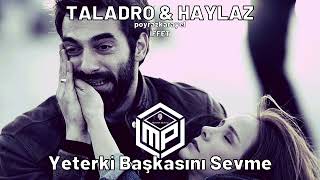 Taladro & Haylaz - Yeterki Başkasını Sevme (Mix) #İffet #poyrazkarayel Resimi