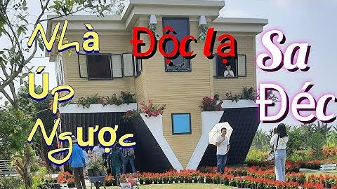 Du lịch Đồng tháp | tập1 | Ngôi nhà Úp  Ngược, điểm đến thú vị ở làng hoa Sa Đéc