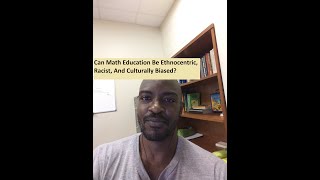 Can Math Education Be Ethnocentric, Racist, And Culturally Biased?