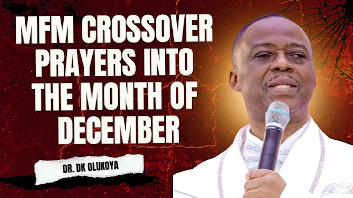 MFM CROSSOVER PRAYERS INTO THE MONTH OF DECEMBER WITH DR. DK OLUKOYA