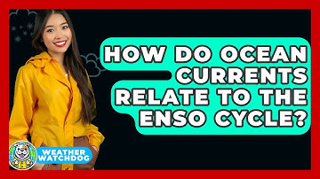 How Do Ocean Currents Relate To The ENSO Cycle? - Weather Watchdog
