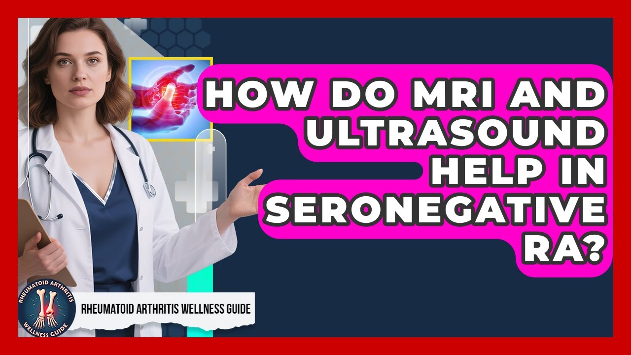 How Do MRI And Ultrasound Help In Seronegative RA? - Rheumatoid ...