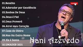 Nani Azevedo - Top 10 (SÓ AS MELHORES) Adorador por Excelência