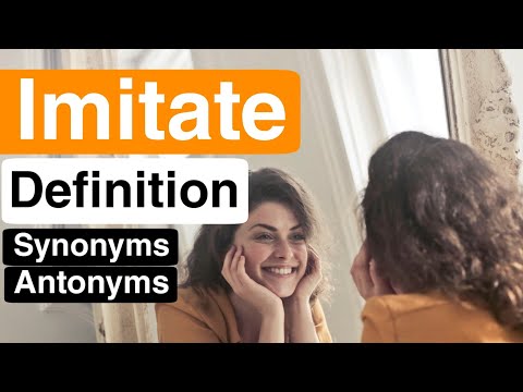 Imitate Pronunciation | Imitate Definition | Imitate Synonyms | Imitate Antonyms