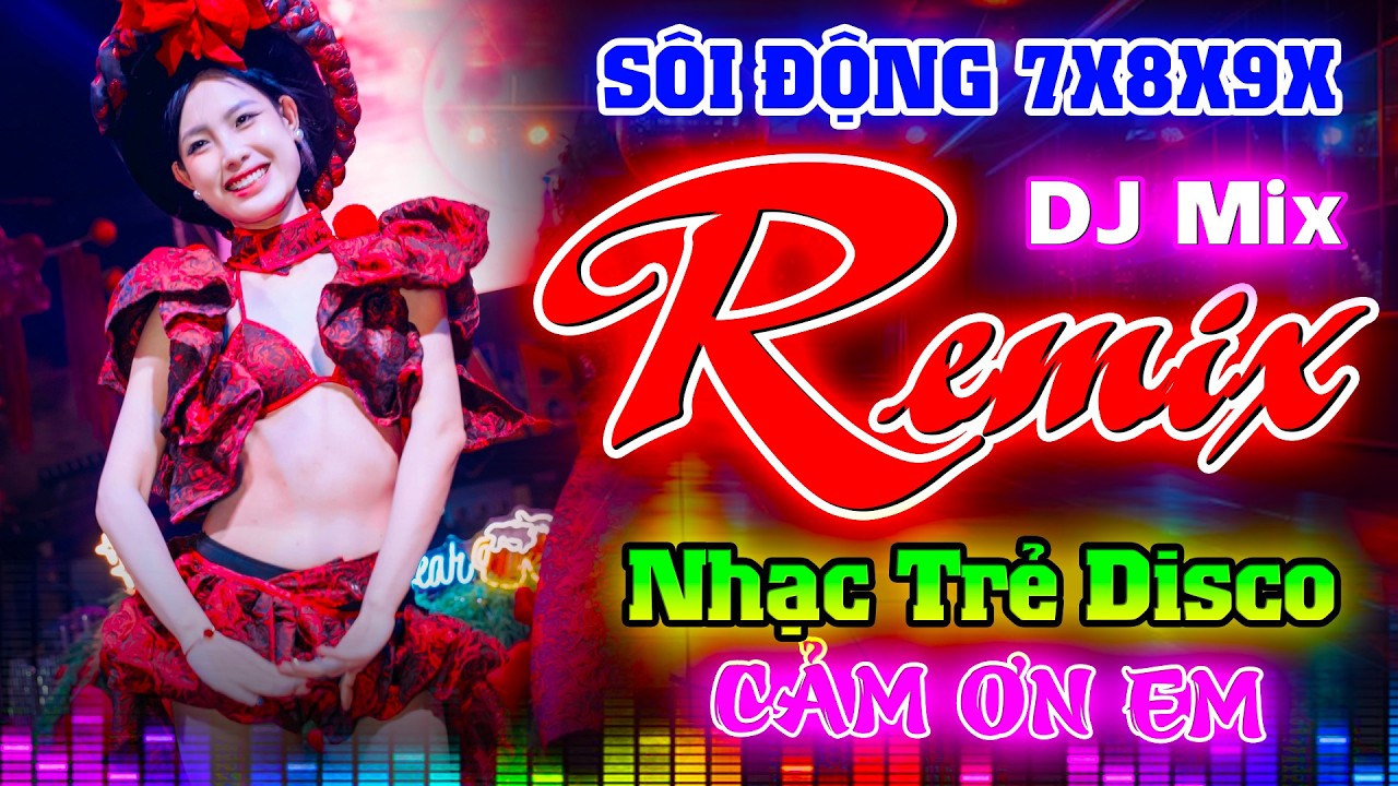NHẠC TRẺ VŨ TRƯỜNG 7X8X9X SÔI ĐỘNG - CẢM ƠN EM REMIX - NHẠC TRẺ DISCO CÀNG NGHE CÀNG NGHIỆN