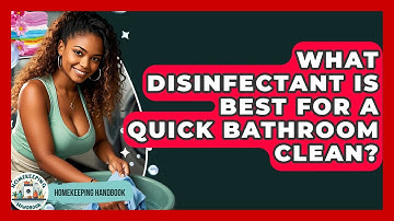 What Disinfectant Is Best For A Quick Bathroom Clean? - Homekeeping Handbook