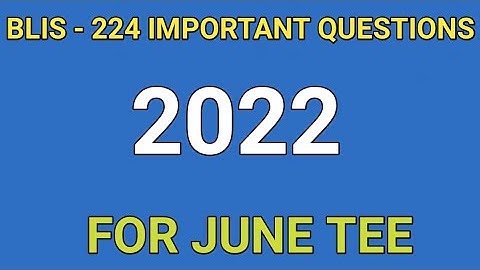 BLIS - 224 IMPORTANT QUESTIONS || JUNE 2022 || TEE