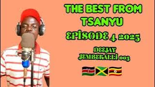 THE BEST FROM TSANYU EPISODE 4 2025 DEEJAY JEMBEKALLI 003 🇰🇪🇯🇲🇺🇬🙏