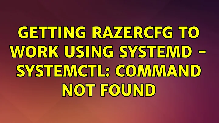 Ubuntu: Getting razercfg to work using systemd - systemctl: command not found