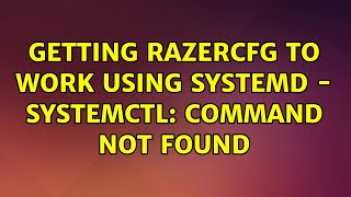 Ubuntu: Getting razercfg to work using systemd - systemctl: command not found