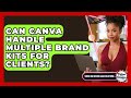 Can Canva Handle Multiple Brand Kits For Clients? - Video And Design Saas Solutions