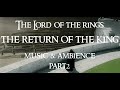 The Lord of the Rings - The Return of the King | Music &amp; Ambience PART 2