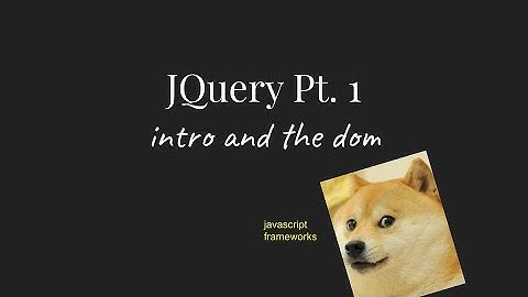 JQuery Part 1 - Intro and the Document Object Model