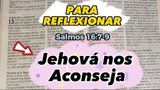 PARA REFLEXIONAR | SALMOS 16:7-9 | JEHOVÁ NOS ACONSEJA