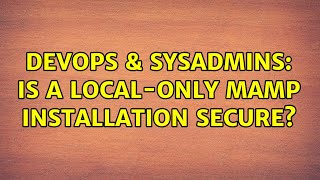 Famous DevOps & SysAdmins: Is a local-only MAMP installation secure? Profile