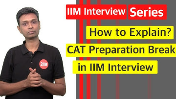 How to Explain Preparation Break in IIM Interviews CAT - WAT | GD | PI Series