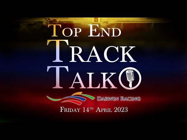 Top End Track Talk EP173 14 04 23