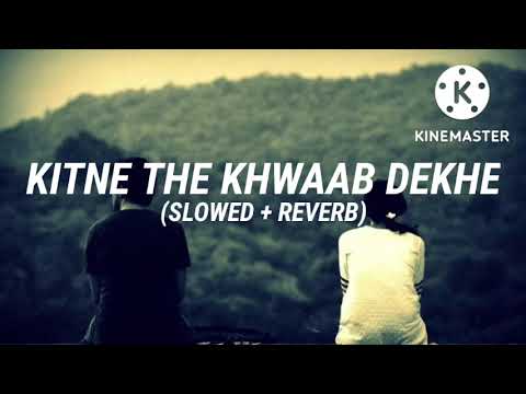 Kitne The Khwaab Dekhe Slowed  Reverb Use headphones