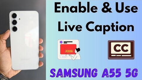 How to Enable and Use Live Captions in Samsung Galaxy A55 5G