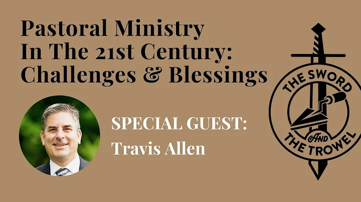 TS&TT: Travis Allen | Pastoral Ministry In The 21st Century - Challenges & Blessings
