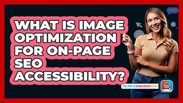 What Is Image Optimization For On-Page SEO Accessibility? - SearchEnginesHub.com