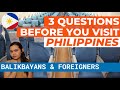 3 QUESTIONS FOR BALIKBAYANS, DUALS, NON-OFWS & FOREIGNERS WHO WANT TO VISIT THE PHILIPPINES 2021
