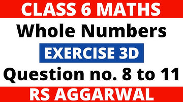Exercise 3D Question 8 to 11। Class 6 Maths। Whole Numbers। RS Aggarwal