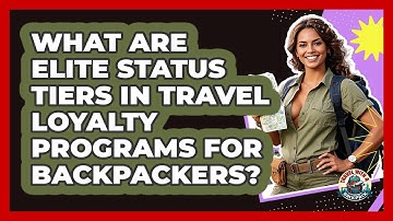 What Are Elite Status Tiers In Travel Loyalty Programs For Backpackers? - Travel With A Backpack