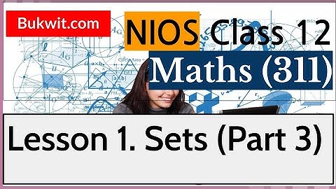 NIOS Class 12 Maths (311): Lesson 1. Sets (Part 3)