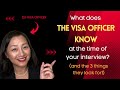What visa officers know at the time of the interview and the 3 things they check for