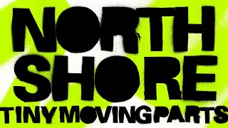 Video thumbnail of "Tiny Moving Parts - North Shore (Lyric Video)"