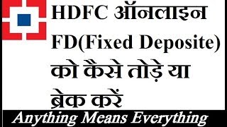 How to break FD online in HDFC bank using Internet banking by anything means everything