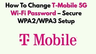 How To Change T-Mobile 5G Wi-Fi Password – Secure WPA2/WPA3 Setup