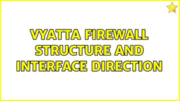 Vyatta Firewall structure and Interface Direction (3 Solutions!!)