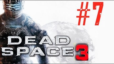 Dead Space 3 Walkthrough Part 7 "HD" (Gameplay Let