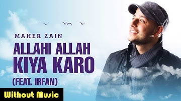 Allahi Allah Kiya Karo | Official Lyric Vocal Video | Maher Zain feat. Irfan Makki - Chalozani