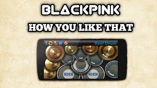 BLACKPINK ~ HOW YOU LIKE THAT (G.P.R Beat Remix) || REAL DRUM COVER