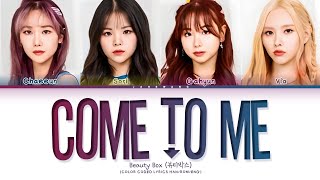 COME TO ME - BEAUTY BOX || Color Coded Lyrics Eng/Rom/Han