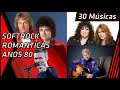 SoftRock-Românticas 80 - 30 Sugestões de Músicas para sua Playlist