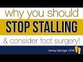 Why You Should Stop Stalling and Consider Foot Surgery!