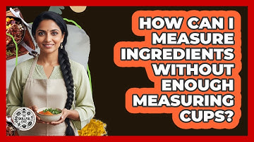 How Can I Measure Ingredients Without Enough Measuring Cups? - The Skillful Chef