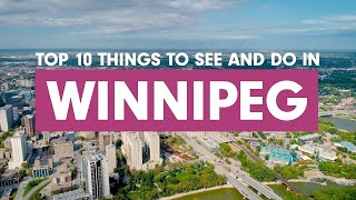 Top 10 Things to See and Do in Winnipeg!