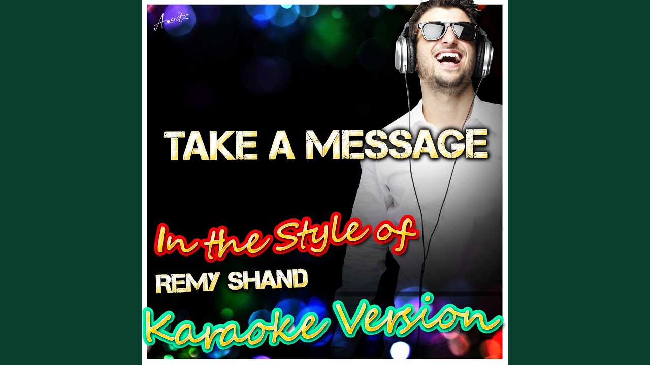 Take a Message (In the Style of Remy Shand) (Karaoke Version) YouTube Take a Message (In the Style of Remy Shand) (Karaoke Version) YouTube