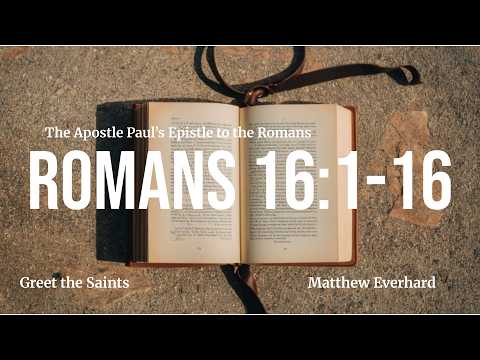 Greet the Saints. [Sermon]. Romans 16:1-16.