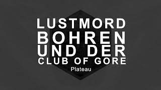 Lustmord &amp; Bohren und der Club of Gore - Plateau