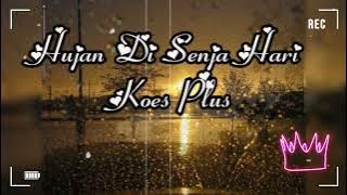 HUJAN DI SENJA HARI ( KOES PLUS )
