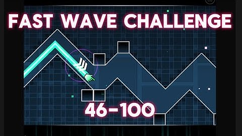 Fast Wave Challenge 46-100! Geometry Dash 2.2 (By Me)