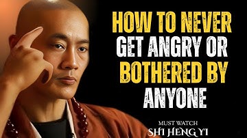 HOW TO NEVER GET ANGRY OR BOTHERED BY ANYONE || SHI HENG YI