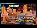 Renzo Garcia  el inicio de su viaje su éxito, el amor y la separación