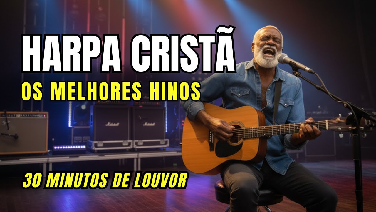 HINOS DA HARPA CRISTÃ -  OS MAIS BELOS HINOS - 3O MINUTOS DE ADORAÇÃO